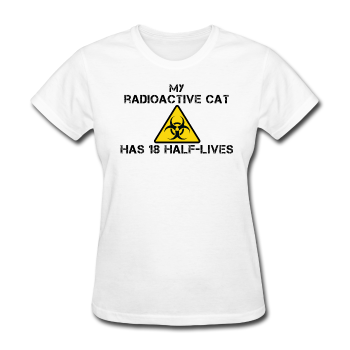 "My Radioactive Cat has 18 Half-Lives" - Women's T-Shirt white / S - LabRatGifts - 1