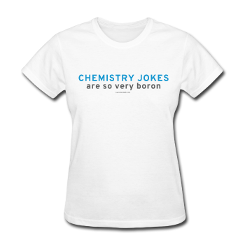 "Chemistry Jokes are so very Boron" - Women's T-Shirt white / S - LabRatGifts - 1