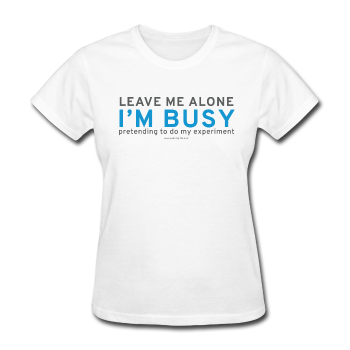 "Leave Me Alone I'm Busy" - Women's T-Shirt white / S - LabRatGifts - 1
