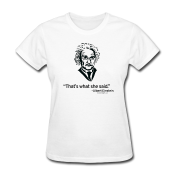 "Albert Einstein: That's What She Said" - Women's T-Shirt white / S - LabRatGifts - 1