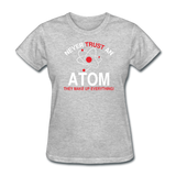 "Never Trust an Atom" - Women's T-Shirt heather gray / S - LabRatGifts - 8