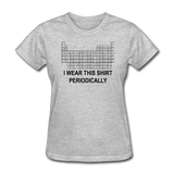 "I Wear this Shirt Periodically" (black) - Women's T-Shirt heather gray / S - LabRatGifts - 11