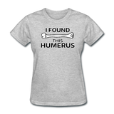 "I Found this Humerus" - Women's T-Shirt heather gray / S - LabRatGifts - 11