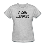 "E. Coli Happens" (black) - Women's T-Shirt heather gray / S - LabRatGifts - 4