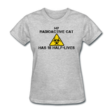 "My Radioactive Cat has 18 Half-Lives" - Women's T-Shirt heather gray / S - LabRatGifts - 6