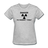 "Danger I'm Radiant Today" - Women's T-Shirt heather gray / S - LabRatGifts - 6