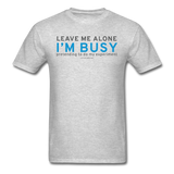"Leave Me Alone I'm Busy" - Men's T-Shirt heather gray / S - LabRatGifts - 7