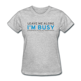"Leave Me Alone I'm Busy" - Women's T-Shirt heather gray / S - LabRatGifts - 6