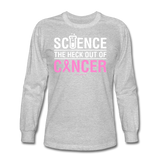 "Science The Heck Out Of Cancer" (White) - Men's Long Sleeve T-Shirt