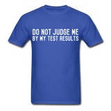 "Do Not Judge Me By My Test Results" (white) - Men's T-Shirt royal blue / S - LabRatGifts - 7