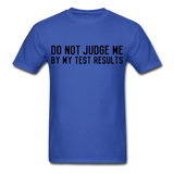 "Do Not Judge Me By My Test Results" (black) - Men's T-Shirt royal blue / S - LabRatGifts - 3