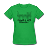 "I Wear this Shirt Periodically" (black) - Women's T-Shirt bright green / S - LabRatGifts - 6