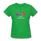 "You're Overreacting" - Women's T-Shirt bright green / S - LabRatGifts - 6