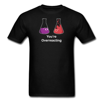 "You're Overreacting" - Men's T-Shirt black / S - LabRatGifts - 1