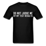 "Do Not Judge Me By My Test Results" (white) - Men's T-Shirt black / S - LabRatGifts - 6