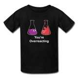 "You're Overreacting" - Kids' T-Shirt black / XS - LabRatGifts - 1