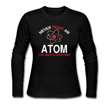 "Never Trust an Atom" - Women's Long Sleeve T-Shirt black / S - LabRatGifts - 1