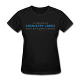"Chemistry Jokes" - Women's T-Shirt black / S - LabRatGifts - 7