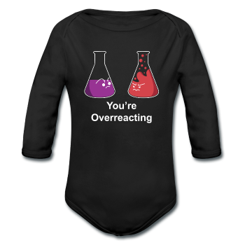 "You're Overreacting" - Baby Long Sleeve One Piece black / 6 months - LabRatGifts