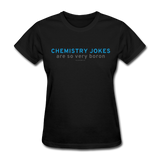 "Chemistry Jokes are so very Boron" - Women's T-Shirt black / S - LabRatGifts - 6