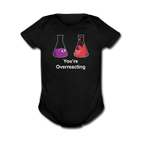 "You're Overreacting" (white) - Baby Short Sleeve One Piece black / Newborn - LabRatGifts - 1
