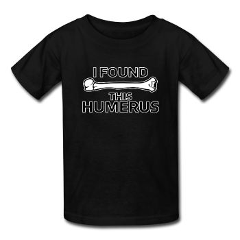 "I Found this Humerus" - Kids' T-Shirt black / XS - LabRatGifts - 1