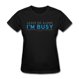 "Leave Me Alone I'm Busy" - Women's T-Shirt black / S - LabRatGifts - 8