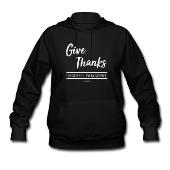 "Give Thanks For Science" - Women's Hoodie