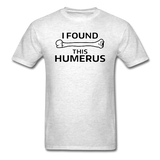 "I Found this Humerus" - Men's T-Shirt light oxford / S - LabRatGifts - 14