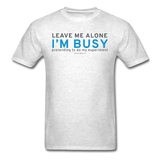 "Leave Me Alone I'm Busy" - Men's T-Shirt light oxford / S - LabRatGifts - 9