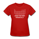 "I Wear this Shirt Periodically" (white) - Women's T-Shirt red / S - LabRatGifts - 6