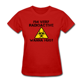"I'm Very Radioactive Wanna Hug?" - Women's T-Shirt red / S - LabRatGifts - 8
