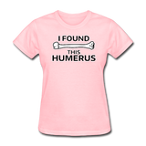 "I Found this Humerus" - Women's T-Shirt pink / S - LabRatGifts - 13