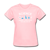 "Science Doesn't Care" - Women's T-Shirt pink / S - LabRatGifts - 11