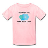 "Be Positive like a Proton" (black) - Kids' T-Shirt pink / XS - LabRatGifts - 2
