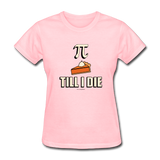 "Pie Till I Die" - Women's T-Shirt