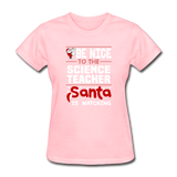 "Be Nice to the Science Teacher, Santa is Watching" - Women's T-Shirt