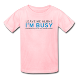 "Leave Me Alone I'm Busy" - Kids' T-Shirt pink / XS - LabRatGifts - 2