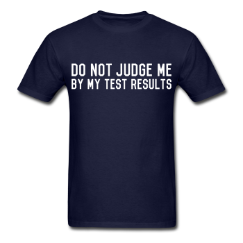 "Do Not Judge Me By My Test Results" (white) - Men's T-Shirt navy / S - LabRatGifts - 1