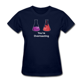"You're Overreacting" - Women's T-Shirt navy / S - LabRatGifts - 2