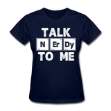 "Talk NErDy To Me" (white) - Women's T-Shirt navy / S - LabRatGifts - 5