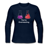 "You're Overreacting" - Women's Long Sleeve T-Shirt navy / S - LabRatGifts - 2