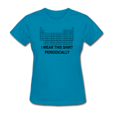 "I Wear this Shirt Periodically" (black) - Women's T-Shirt turquoise / S - LabRatGifts - 5