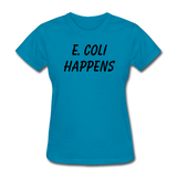 "E. Coli Happens" (black) - Women's T-Shirt turquoise / S - LabRatGifts - 10