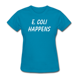 "E. Coli Happens" (white) - Women's T-Shirt turquoise / S - LabRatGifts - 7