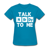 "Talk NErDy To Me" (white) - Women's T-Shirt turquoise / S - LabRatGifts - 7
