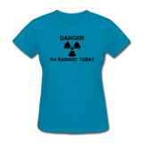 "Danger I'm Radiant Today" - Women's T-Shirt turquoise / S - LabRatGifts - 3