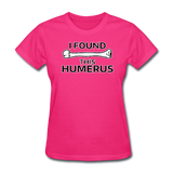 "I Found this Humerus" - Women's T-Shirt fuchsia / S - LabRatGifts - 7
