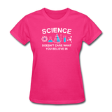 "Science Doesn't Care" - Women's T-Shirt fuchsia / S - LabRatGifts - 6