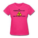 "My Radioactive Cat has 18 Half-Lives" - Women's T-Shirt fuchsia / S - LabRatGifts - 4